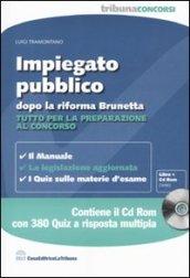 Impiegato pubblico dopo la riforma Brunetta. Tutto per la preparazione al concorso. Con CD-ROM