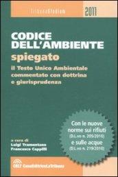 Codice dell'ambiente spiegato. Il Testo Unico ambientale commentato con dottrina e giurisprudenza