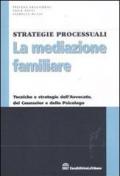 La mediazione familiare. Tecniche e strategie dell'avvocato, del counselor e dello psicologo