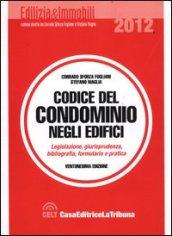 Codice del condominio negli edifici. Legislazione, bibliografia, giurisprudenza, formulario e pratica