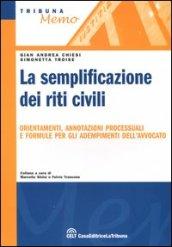 La semplificazione dei riti civili. Orientamenti, annotazioni processuali e formule per gli adempimenti dell'avvocato