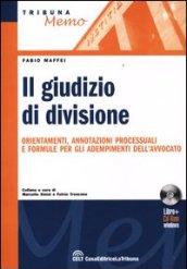 Giudizio di divisione. Orientamenti, annotazioni processuali e formule per gli adempimenti dell'avvocato. Con CD-ROM