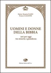 Uomini e donne della Bibbia. Ieri per oggi tra miseria e grandezza