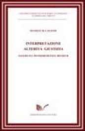 Interpretazione alterità giustizia. Saggio sul pensiero di Paul Ricoeur