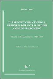 Il rapporto tra centro e periferia durante il regime comunista romeno. Il caso del Maramures (1945-1964)