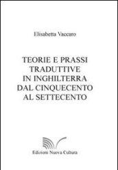 Teorie e prassi traduttive In Inghilterra dal Cinquecento al Settecento