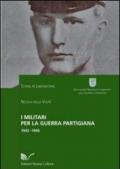 I militari per la guerra partigiana 1943-1945