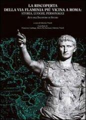 La riscoperta della via Flaminia più vicina a Roma: storia, luoghi, personaggi. Atti dell'Incontro di studio
