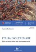 Italia d'oltremare. Storie dei territori italiani dalla conquista alla caduta