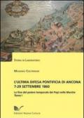 L'ultima difesa pontificia di Ancona 7-29 settembre 1860. La fine del potere temporale dei papi nelle Marche
