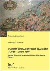 L'ultima difesa pontificia di Ancona 7-29 settembre 1860. La fine del potere temporale dei papi nelle Marche