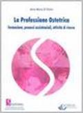 La professione ostetrica. Formazione, processi assistenziali, attività di ricerca