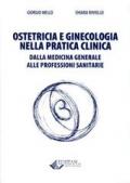 Ostetricia e ginecologia nella pratica clinica. Dalla medicina generale alle professioni sanitarie