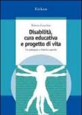 Disabilità, cura educativa e progetto di vita. Tra pedagogia e didattica speciale