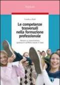 Le competenze trasversali nella formazione professionale. Percorsi su comunicazione, gestione di conflitti e lavoro in team