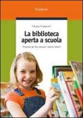 La biblioteca aperta a scuola. Proposte per far crescere i piccoli lettori