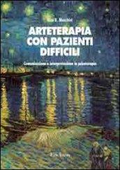 Arteterapia con pazienti difficili. Comunicazione e interpretazione in psicoterapia