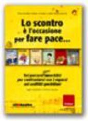 Lo scontro è l'occasione per fare pace. Sei percorsi (quasi) umoristici per confrontarsi con i ragazzi sui conflitti quotidiani. Ediz. illustrata. Con CD-ROM