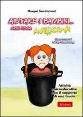 Aiutare i bambini... Con poca autostima. Attività psicoeducative con il supporto di una favola. Con CD-ROM