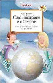 Comunicazione e relazione. Come gestire dialoghi e legami nel quotidiano