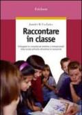 Raccontare in classe. Sviluppare le competenze emotive e interpersonali nella scuola primaria attraverso la narrazione