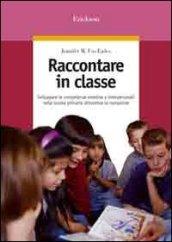 Raccontare in classe. Sviluppare le competenze emotive e interpersonali nella scuola primaria attraverso la narrazione