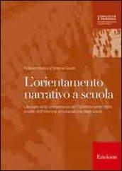 L'orientamento narrativo a scuola. Lavorare sulle competenze per l'orientamento dalla scuola dell'infanzia all'educazione degli adulti