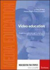 Video education. Guida teorico-pratica per la produzione di video in ambito educativo. Con DVD