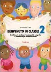 Benvenuto in classe. Arricchimento lessicale e fondamenti di ortografia e grammatica per bambini stranieri. 2.