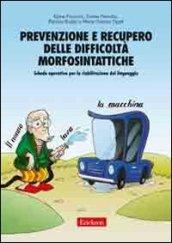 Prevenzione e recupero delle difficoltà morfosintattiche. Schede operative per la riabilitazione del linguaggio