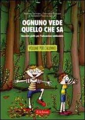 Ognuno vede quello che sa. Racconto giallo per l'educazione ambientale. Libro per l'alunno