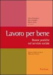 Lavoro per bene. Buone pratiche nel servizio sociale