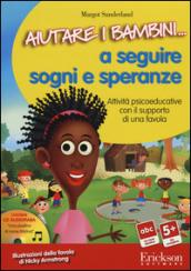 Aiutare i bambini... a seguire sogni e speranze. Attività psicoeducative con il supporto di una favola. CD-ROM