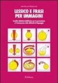 Lessico e frasi per immagini. Sussidio didattico-riabilitativo per la prevenzione e il trattamento delle difficoltà di linguaggio