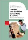 Persone con disabilità intellettiva al lavoro. Metodi e strumenti