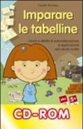 Imparare le tabelline. Giochi e attività di automatizzazione e applicazione nel calcolo scritto. CD-ROM