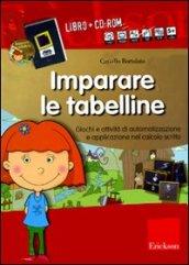 Imparare le tabelline. Giochi e attività di automatizzazione e applicazione nel calcolo scritto. Kit. Con CD-ROM