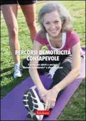 Percorsi di motricità consapevole. Esercizi per adulti e anziani: metodo Feldenkrais e altre proposte