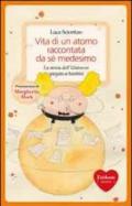 Vita di un atomo raccontata da se medesimo. La storia dell'universo spiegata ai bambini. Ediz. illustrata