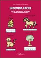 Indovina facile. Giochi per l'apprendimento del linguaggio e l'avviamento alla letto-scrittura