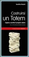 Costruirsi un totem. Capire e sentire il proprio valore