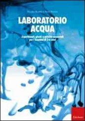 Laboratorio acqua. Esperimenti, giochi e attività sensoriali per i bambini di 3-6 anni