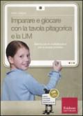 Imparare a giocare con la tavola pitagorica e la LIM. Attività con le moltiplicazioni per la scuola primaria. Con CD-ROM