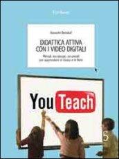 Didattica attiva con i video digitali. Metodi, tecnologie, strumenti per apprendere in classe e in rete