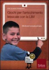 Giochi per l'arrichimento lessicale con la LIM. Attività per la scuola primaria. Con CD-ROM