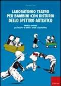 Laboratorio teatro per bambini con autismo. Giochi e attività per favorire le abilità sociali e l'autostima