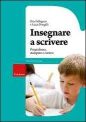 Insegnare a scrivere. Pregrafismo, stampato e corsivo. Con CD-ROM