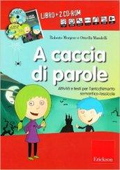 A caccia di parole. Attività e testi per l'arricchimento semantico. Con 2 CD-ROM