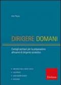 Dirigere domani. Test, elaborati e tracce di risoluzione di caso per la preparazione al concorso di dirigente scolastico