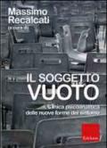 Il soggetto vuoto. Clinica psicoanalitica delle nuove forme del sintomo